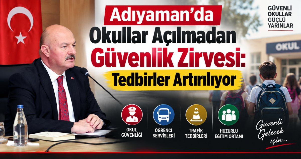 Adıyaman’da Okullar Açılmadan Güvenlik Zirvesi: Tedbirler Artırılıyor