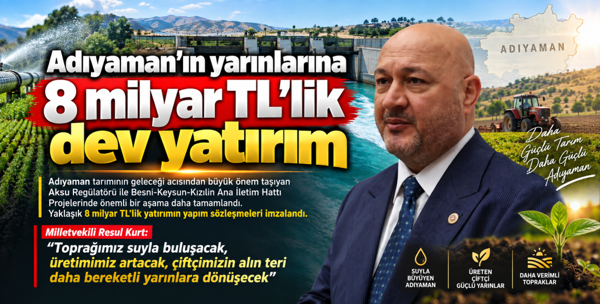 Adıyaman’ın yarınlarına 8 milyar TL’lik dev yatırım